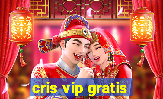 cris vip gratis